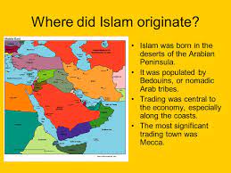 Islam is the name of the religion that muslims follow. Chapter 9 Islam Where Did Islam Originate Islam Was Born In The Deserts Of The Arabian Peninsula It Was Populated By Bedouins Or Nomadic Arab Tribes Ppt Download