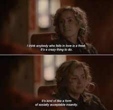 I Think Anybody Who Falls In Love Is A Freak It S A Crazy Thing To Do It S Kind Of Like A Form Of Socially Acceptable Movie Quotes Tv Show Quotes