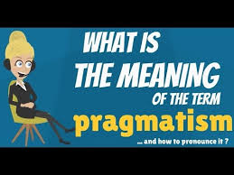 What Is Pragmatism What Does Pragmatism Mean Pragmatism Meaning Definition Explanation Youtube