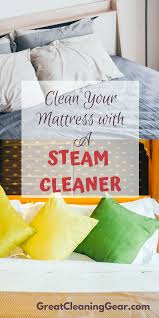 Clean Your Mattress With A Steam Cleaner Tips And Tricks For Steam Cleaning A Mattress And Learn How To Steam Clean Mattress Mattress Cleaning Steam Cleaners