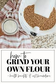 Grinding Your Own Flour At Home How To Benefits Becca Bristow