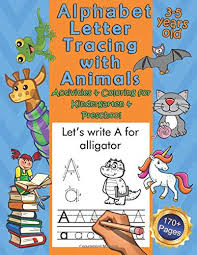 1) sing alphabet songs · 2) play letter matching games · 3) open a new 'alphabet box' each week · 3) use interdisciplinary learning with each letter, to strengthen . Amazon Com Alphabet Letter Tracing With Animals Activities Coloring For Kindergarten Preschool 3 5 Year Old 170 Pages 9798635923566 Books Publishing Flatline Books