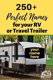 250 Perfect Names For Your Rv Or Travel Trailer Travel Trailer Rv Rv Travel Trailers