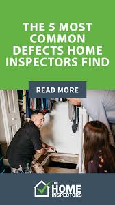 The 5 Most Common Defects Home Inspectors Find Home Inspector Home Inspection Home
