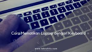 Cara Mematikan Laptop Dengan Keyboard Paling Mudah Keyboard Laptop Windows 10