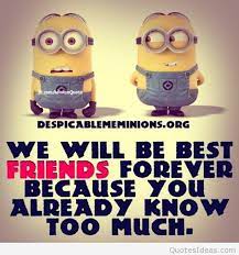 I never said i hated you. Friendship Quotes Funny Minions Daily Quotes