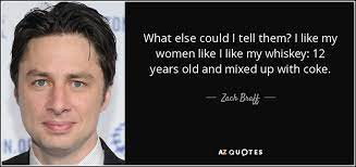 Zach Braff Quote What Else Could I Tell Them I Like My Women