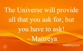 Asking for help quotations to inspire your inner self: Maitreya Quote On Asking The Universe For Help Maitreya