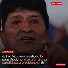 ACRLATAM Evo Morales confirmó este miércoles que no piensa renunciar a su  intención de postularse nuevamente a la presidencia, a pesar de que el  Tribunal Constitucional Plurinacional (TCP) ratificó su inhabilitación legal