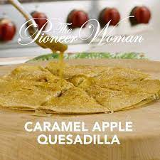 Pioneer Woman Instagram Shares Caramel Apple Quesadilla Recipe Breakfast Quesadilla Recipes Apple Quesadilla Recipes Dessert Quesadilla Recipes