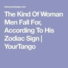 Men who never chase are the ones who ultimately get the girl. The Kind Of Woman He Falls For Hard According To His Zodiac Sign Zodiac Signs Aries Man Cancer Woman Zodiac