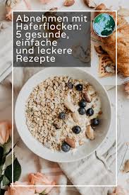 Abnehmen Mit Haferflocken 5 Gesunde Leckere Rezepte Haferflocken Abnehmen Fruhstuck Abnehmen Rezepte