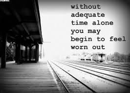 without-adequate-time-alone-you-may-begin-to-feel-worn-out.jpg via Relatably.com