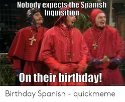 Nobody Expects the Spanish Inquisition on Their Birthday ...