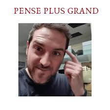 "Quoi que tu penses, pense plus grand"...