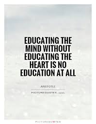 Educating The Mind Without Educating The Heart Is No Education At All Good Morning Have A Sslis Education Quotes Education Quotes Inspirational Picture Quotes