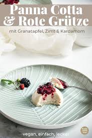 Vegane Panna Cotta Mit Tonkabohne Rote Grutze Mit Granatapfel Kardamom Und Zimt Rezept Lebensmittel Essen Vegane Nachtischrezepte Vegane Rezepte Gesund