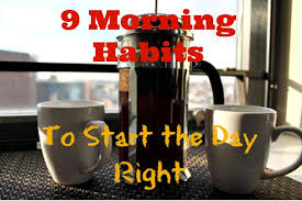 Comment se passe ta journée. Nine Morning Habits To Start The Day Right