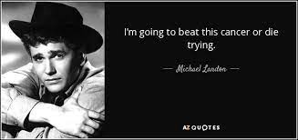 I'm never shocked when people let me down nowadays. Michael Landon Quote I M Going To Beat This Cancer Or Die Trying