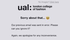 Dear sir/ma, we apologize for the confusion caused by the previous emails and oh dear, i am awfully sorry for the email you just received from me. Ual Apologises For Falsely Offering Places To A Level Students