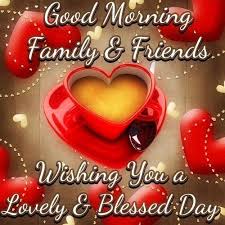 Good Morning Family And Friends Quote Quotes Good Morning Morning Quote Morning Morning Quotes Goo Good Morning Good Morning Greetings Good Night Love Messages