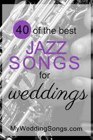 The 75 Best Jazz Songs For Weddings My Wedding Songs Wedding Song List First Dance Wedding Songs Wedding Songs