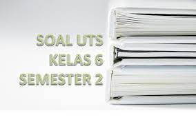 Soal Uts Kelas 6 Semester 2 Ktsp Kependidikan Com
