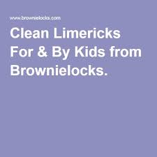 Clean Limericks For By Kids From Brownielocks Limerick Examples Limerick Kids