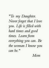 These famous mothers and daughters share what they love most about each other, and we can soundly say that they all have amazing bonds. Daughter From Mom Mom Quotes Inspirational Quotes Daughter Quotes