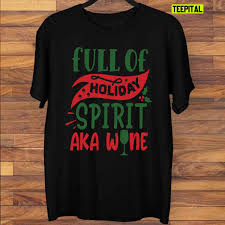 Full Of Holiday Spirit Aka Wine Christmas T Shirt