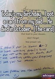 Today S My Birthday I Got A Card From My Dad He Died In October The Card Today Is My Birthday Its My Birthday Inspirational Words