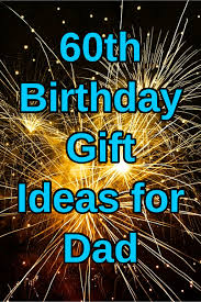 Birthday Gift For 60 Year Old Man Who Has Everything Best 60th Birthday Gift Ideas For Dad Kims Home Ideas 60th Birthday Gifts 60th Birthday 60th Birthday Ideas For Dad