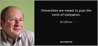 Hal Abelson quote: Universities are meant to pass the torch of civilization.