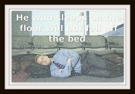 He Who Sleeps On The Floor Will Not Fall Off The Bed Interesting Quotes Sleep On The Floor Words