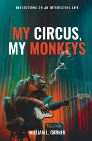 June 4 at 2:38 am ·. My Circus My Monkeys Reflections On An Interesting Life By William Garner