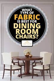 But the time, making of the house simple cheap that any difficulty. What Type Of Fabric Is Best For Dining Room Chairs Home Decor Bliss