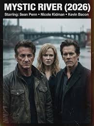 🎬 MYSTIC RIVER: THE LOST SUMMER (2026) Genre: Crime Drama / Psychological  Thriller / Neo-Noir Starring: Sean Penn • Nicole Kidman • Kevin Bacon Plot  Summary: A young boy vanishes from the