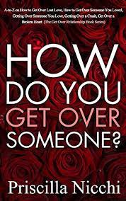How Do You Get Over Someone?: A-To-Z On How To Get Over Lost