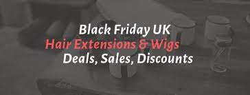 Best Black Friday Uk 2018 Hair Extensions Wigs Deals Sales Ads Black Friday Uk Black Friday Best Black Friday