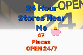 24 Hour Stores Near Me An All Inclusive Guide For 2022 Frugal Living Coupons And Free Stuff