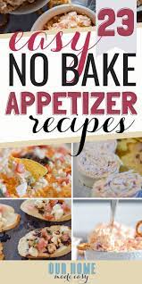 23 No Bake Easy Appetizers Appetizers Easy Baked Appetizers Easy Appetizer Recipes