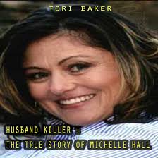 Amazon.com: Husband Killer: The True Story of Michelle Hall (Audible Audio  Edition): Tori Baker, Dave Wright, Tori Baker: Audible Books & Originals