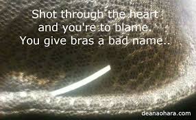 Shot Through The Heart And You Re To Blame Meme Friday Funny Shot Through The Heart Friday Humor Bra Humor Worst Names