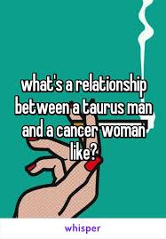 They also like to hang out with people and they always like to hear a good joke. Cancer Woman Taurus Man Cancerwalls