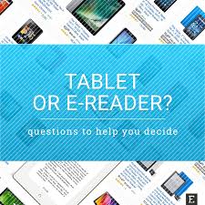 Tablet Or E Reader These 12 Questions Will Help You Decide