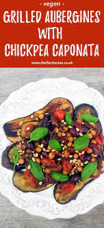 Grilled Aubergines With Chickpea Caponata Vegan Https Theflexitarian Co Uk Recipe Vegetarian Recipes Recipes Flexitarian