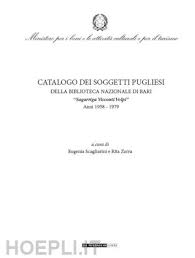 Catalogo Dei Soggetti Pugliesi Biblioteca Nazionale Di Bari Eugenia Scagliarini E Rita Zarra Curatore Libro Di Marsico Libri 01 2020 Hoepli It