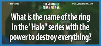 Read on for some hilarious trivia questions that will make your brain and your funny bone work overtime. What Is The Name Of The Ring In The Halo Series With The Power To Destroy Everything