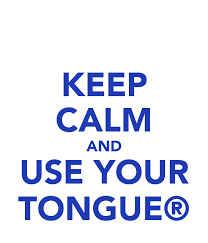 Watch your tongue — spoken phrase used for saying that someone is being rude and should not say any tongue — noun 1 soft part inside the mouth adjective ▪ long ▪ forked ▪ loose, sharp (both. Keep Calm And Use Your Tongue Poster Padl Keep Calm O Matic