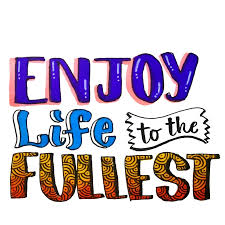 55 Enjoy Life Quotes Images To Enjoy Life To The Fullest